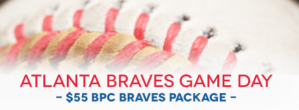 Atlanta Braves Game Day - $55 BPC Braves Package -